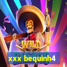 xxx bequinh4